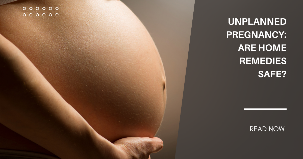 Unplanned Pregnancy: Are Home Remedies Safe?